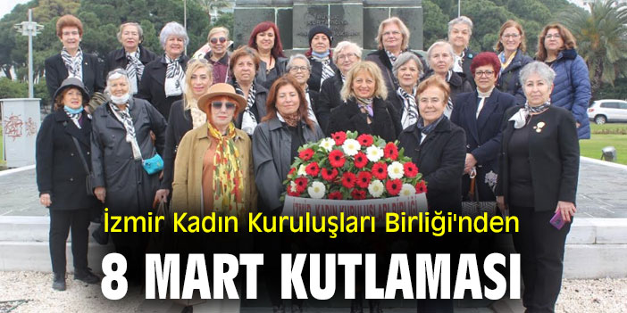 İzmir Kadın Kuruluşları Birliği'nden 8 Mart kutlaması