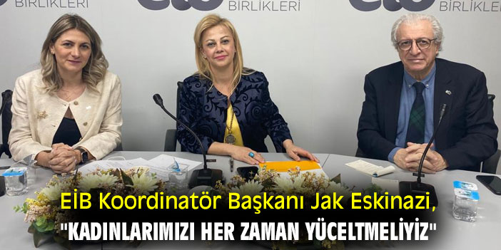 EİB Koordinatör Başkanı Jak Eskinazi, "Kadınlarımızı her zaman yüceltmeliyiz"