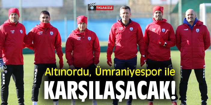 Altınordu, Ümraniyespor ile karşılaşacak!