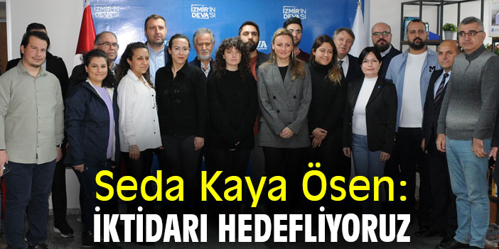 Seda Kaya Ösen: İktidarı hedefliyoruz