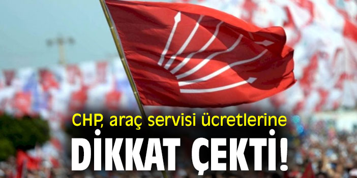 CHP artan araç servisi ücretlerine dikkat çekti!