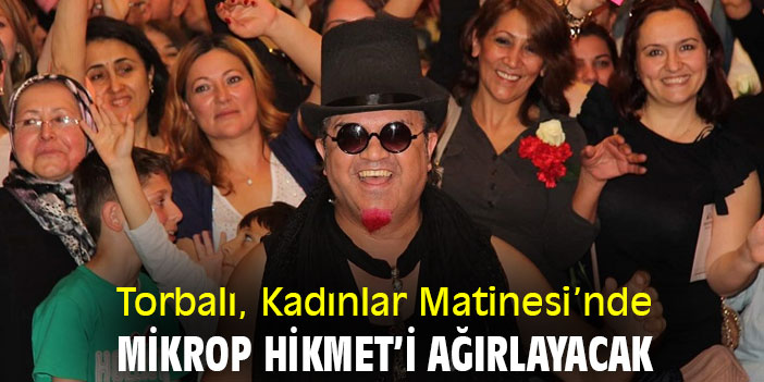 Torbalı, Kadınlar Matinesi’nde Mikrop Hikmet’i ağırlayacak