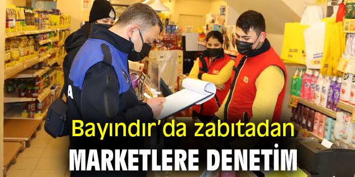 Bayındır’da zabıtadan marketlere denetim