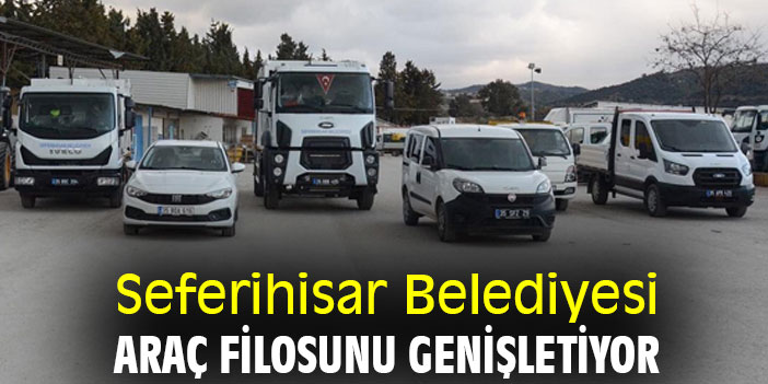 Seferihisar Belediyesi, araç filosunu genişletiyor