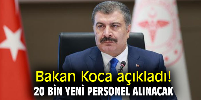 Bakan Koca açıkladı! 20 bin yeni personel alınacak