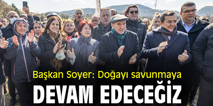Başkan Soyer: Doğayı savunmaya devam edeceğiz