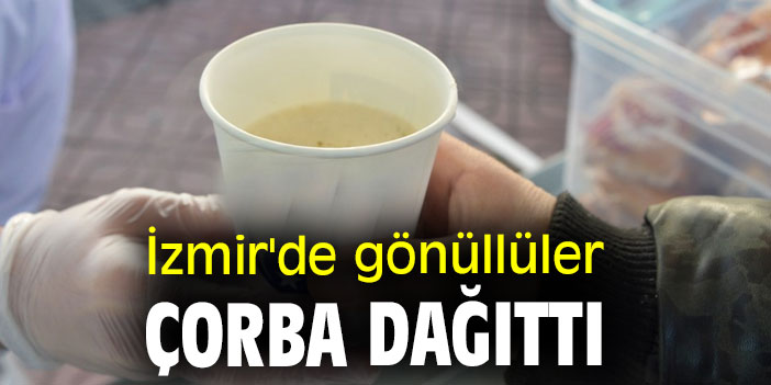 İzmir'de gönüllüler çorba dağıttı