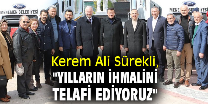 Kerem Ali Sürekli, "Yılların ihmalini telafi ediyoruz"