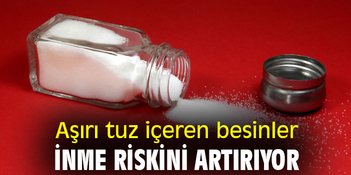 Aşırı tuz içeren besinler, inme riskini artırıyor