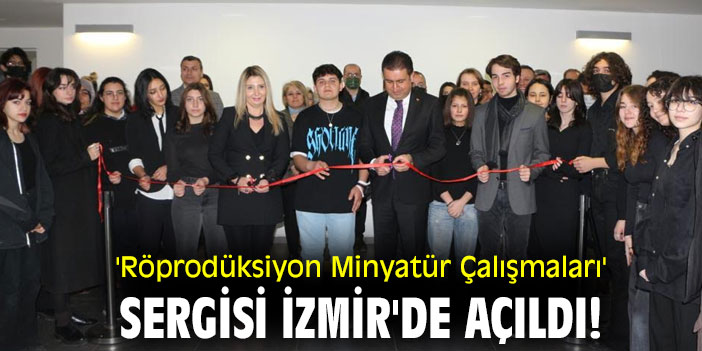 'Röprodüksiyon Minyatür Çalışmaları' Sergisi İzmir'de açıldı!