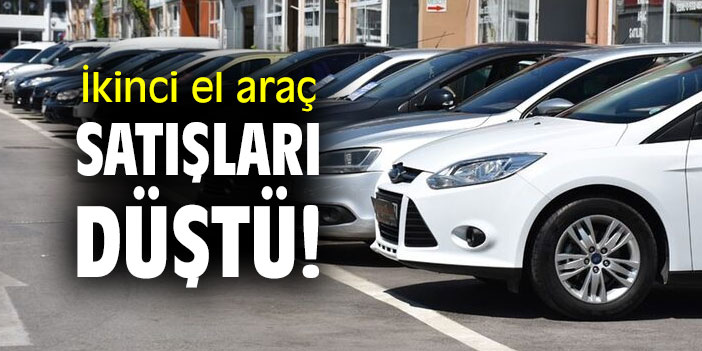 İkinci el araç satışları düştü!