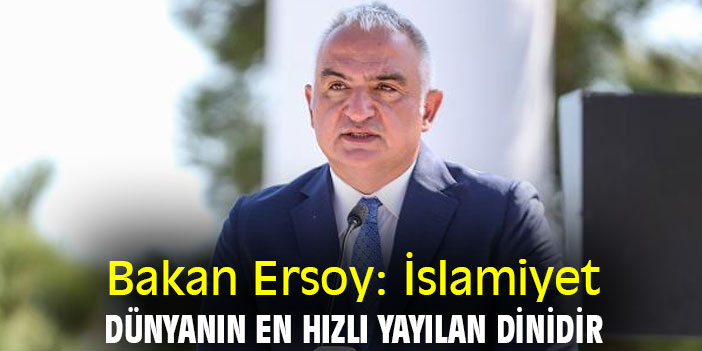 Bakan Ersoy: İslamiyet, dünyanın en hızlı yayılan dinidir