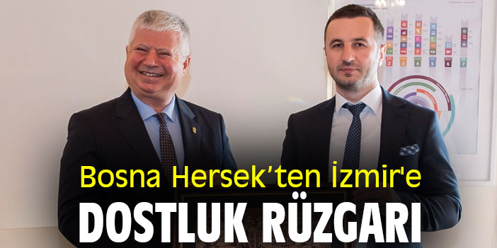 Bosna Hersek’ten İzmir'e dostluk rüzgarı