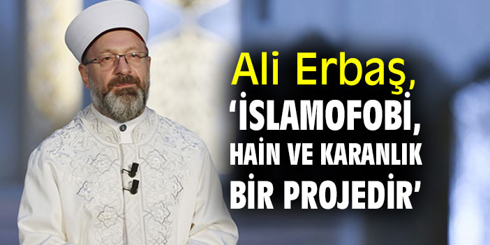 Ali Erbaş, ‘İslamofobi, hain ve karanlık bir projedir’