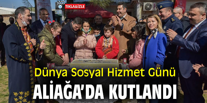 Dünya Sosyal Hizmet Günü Aliağa’da Kutlandı