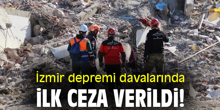 İzmir depremi davalarında ilk ceza verildi!