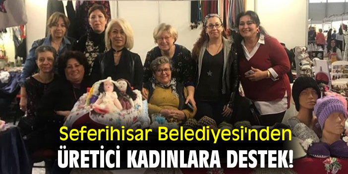 Seferihisar Belediyesi'nden üretici kadınlara destek!