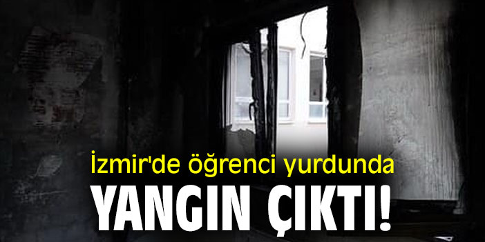 İzmir'de öğrenci yurdunda yangın çıktı!
