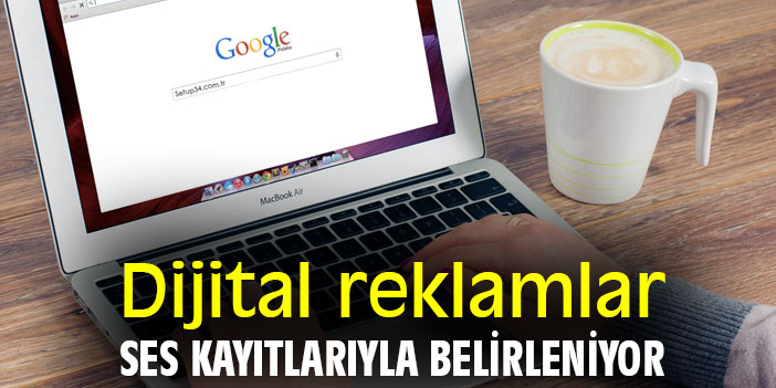 Dijital reklamlar, ses kayıtlarıyla belirleniyor