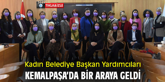 Kadın Belediye Başkan Yardımcıları, Kemalpaşa’da bir araya geldi