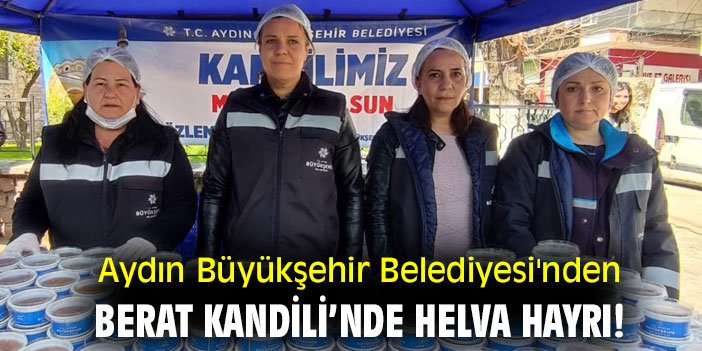 Aydın Büyükşehir Belediyesi'nden Berat Kandili’nde helva hayrı!