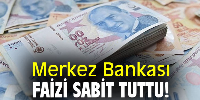Merkez Bankası, faizi sabit tuttu!