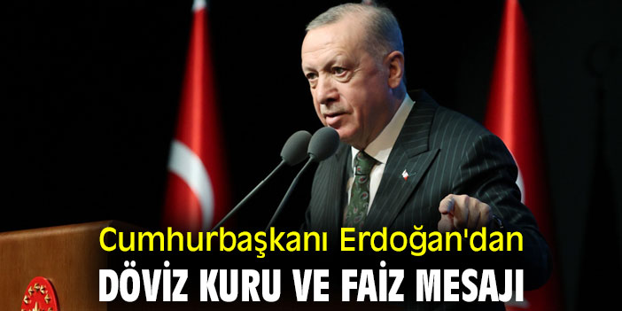 Cumhurbaşkanı Erdoğan'dan döviz kuru ve faiz açıklaması