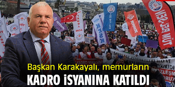 Başkan Karakayalı, memurların kadro isyanına katıldı