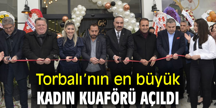 Torbalı’nın en büyük kadın kuaförü açıldı