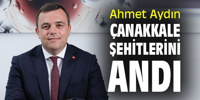 Ahmet Aydın, Çanakkale Şehitlerini andı
