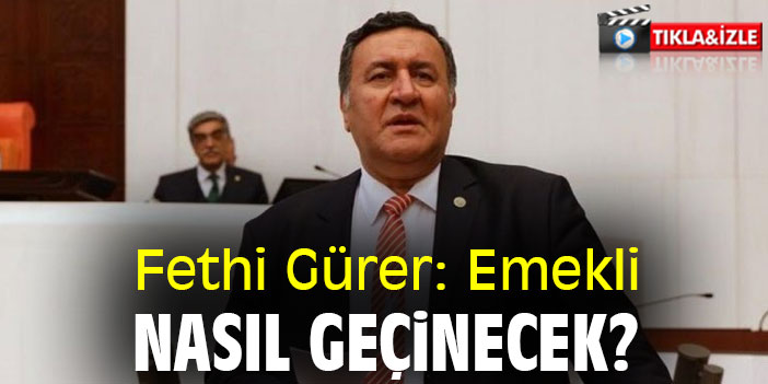 Fethi Gürer: Emekli nasıl geçinecek?