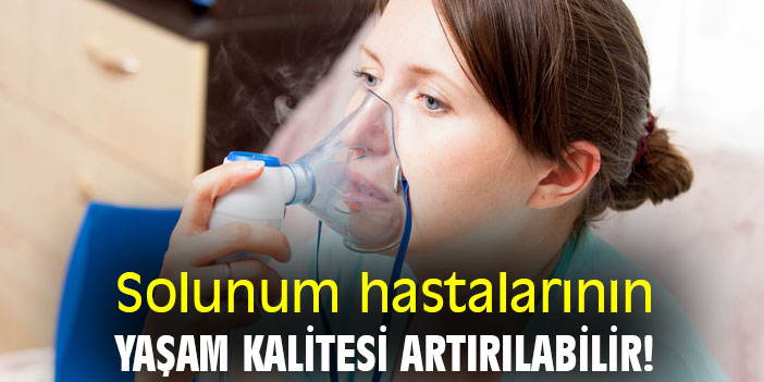 Solunum hastalarının yaşam kalitesi artırılabilir!