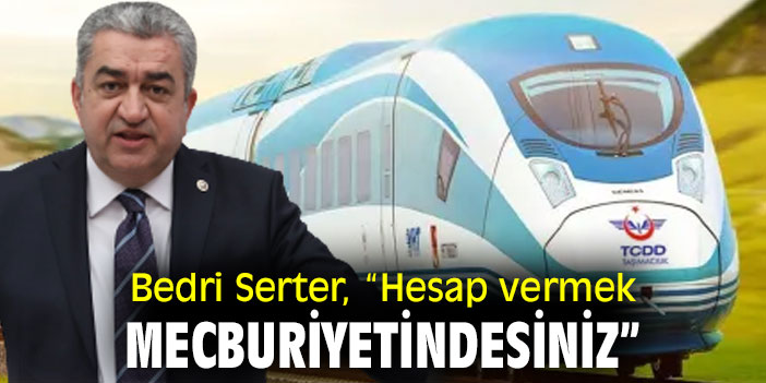 Bedri Serter, “Hesap vermek mecburiyetindesiniz”
