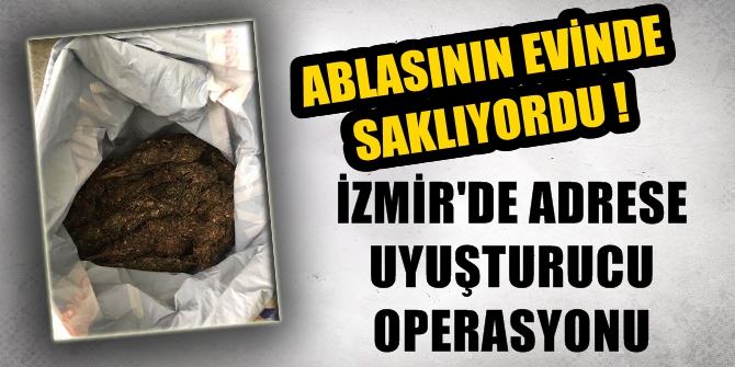 İzmir'de adrese uyuşturucu operasyonu!