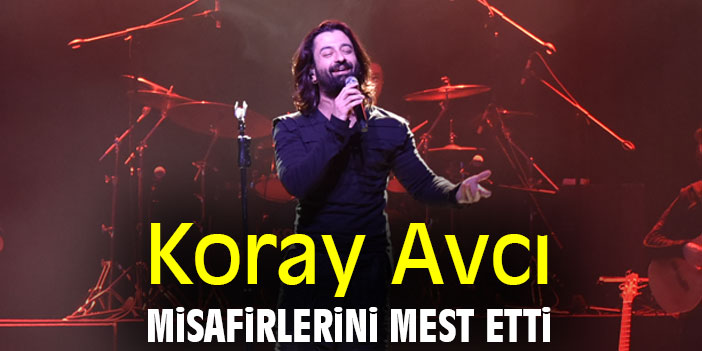 Koray Avcı misafirlerini mest etti