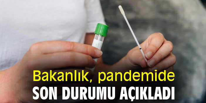 Bakanlık, pandemide son durumu açıkladı