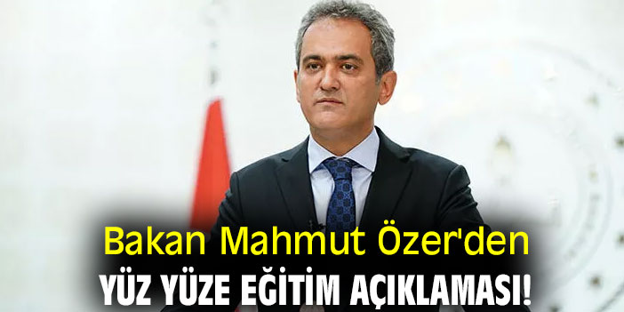 Bakan Özer'den yüz yüze eğitim açıklaması!