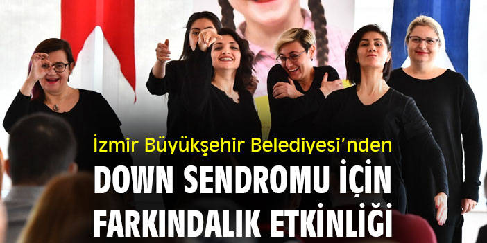 İzmir Büyükşehir Belediyesi’nden down sendromu için farkındalık etkinliği