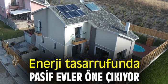 Enerji tasarrufunda pasif evler öne çıkıyor