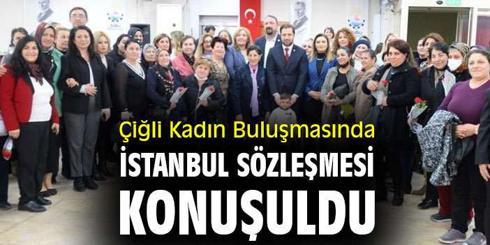 Çiğli Kadın Buluşmasında İstanbul Sözleşmesi konuşuldu
