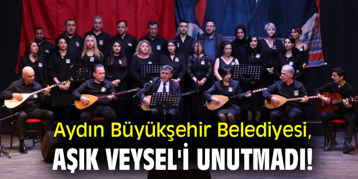 Aydın Büyükşehir Belediyesi, Aşık Veysel'i unutmadı!