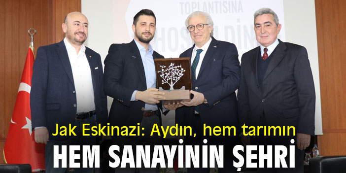 Jak Eskinazi: Aydın, hem tarımın hem sanayinin şehri