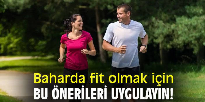 Baharda fit olmak için bu önerileri uygulayın!