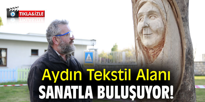 Aydın Tekstil Alanı sanatla buluşuyor!