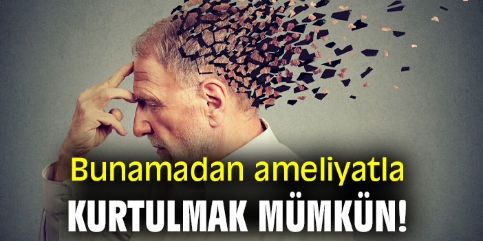 Bunamadan ameliyatla kurtulmak mümkün!