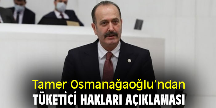 Tamer Osmanağaoğlu'dan tüketici hakları açıklaması