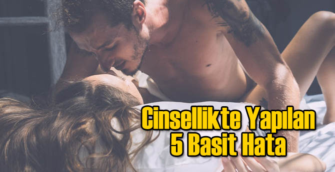 Cinsellikte Neleri Yanlış Yapıyorsunuz?