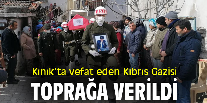Kınık’ta vefat eden Kıbrıs Gazisi, Toprağa Verildi
