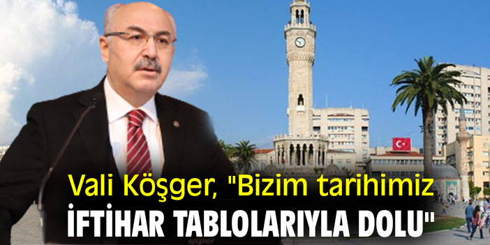 Vali Köşger, "Bizim tarihimiz iftihar tablolarıyla dolu"