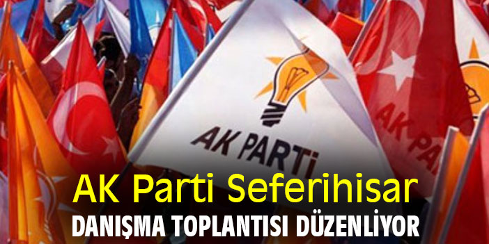 AK Parti Seferihisar, danışma toplantısı düzenliyor